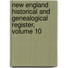 New England Historical And Genealogical Register, Volume 10 door New England His