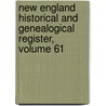 New England Historical And Genealogical Register, Volume 61 door Onbekend