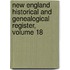 New England Historical and Genealogical Register, Volume 18