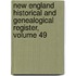 New England Historical and Genealogical Register, Volume 49