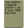 New England Magazine Volume 1, No. 6, June, 1886, Bay Stthe by General Books