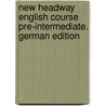 New Headway English Course Pre-Intermediate. German Edition by John Soars