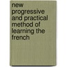 New Progressive and Practical Method of Learning the French by F. Duffet
