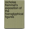 Nicholas Flammel's Exposition Of The Hieroglyphical Figures door Nicholas Flammel