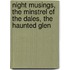 Night Musings, the Minstrel of the Dales, the Haunted Glen