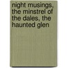 Night Musings, the Minstrel of the Dales, the Haunted Glen door Grover Scarr