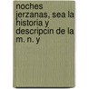 Noches Jerzanas, Sea La Historia y Descripcin de La M. N. y door Joaqun Portillo