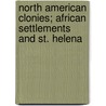 North American Clonies; African Settlements and St. Helena door Onbekend