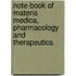 Note-Book of Materia Medica, Pharmacology and Therapeutics.