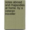 Notes Abroad and Rhapsodies at Home. by a Veteran Traveller by William Rae Wilson