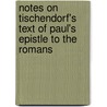 Notes On Tischendorf's Text Of Paul's Epistle To The Romans door James Robinson Boise