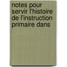 Notes Pour Servir L'Histoire de L'Instruction Primaire Dans door Louis Soulice