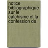 Notice Bibliographique Sur Le Catchisme Et La Confession de by Theophile Dufour