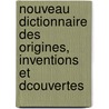 Nouveau Dictionnaire Des Origines, Inventions Et Dcouvertes by L.J.M. Carpentier