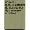 Nouveau Manuel Complet Du Destructeur Des Animaux Nuisibles door Pierre Boitard