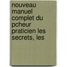 Nouveau Manuel Complet Du Pcheur Praticien Les Secrets, Les by M. Ange St. Lambert