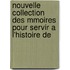 Nouvelle Collection Des Mmoires Pour Servir A L'Histoire de