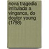 Nova Tragedia Intitulada a Vinganca, Do Doutor Young (1788)