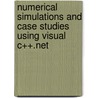 Numerical Simulations And Case Studies Using Visual C++.Net by Stephan Olariu