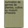 Numration de Genres de Plantes, Cultivs Au Musum D'Histoire door Adolphe Brongiart
