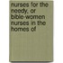 Nurses for the Needy, Or Bible-Women Nurses in the Homes of