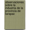 Observaciones Sobre La Industria de La Provincia de Tarapac door Juan Williamson