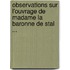 Observations Sur L'Ouvrage de Madame La Baronne de Stal ...