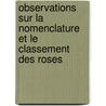 Observations Sur La Nomenclature Et Le Classement Des Roses door Jean-Pierre Vibert