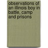 Observations of an Illinois Boy in Battle, Camp and Prisons door Henry H. Eby