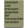 Oestreich Und Preussen Gegenber Der Franzsischen Revolution door Hermann Huffer