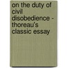 On the Duty of Civil Disobedience - Thoreau's Classic Essay door Henry David Thoreau