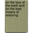 On the Loss of the Teeth and on the Best Means of Restoring