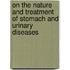 On the Nature and Treatment of Stomach and Urinary Diseases