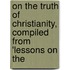 On the Truth of Christianity, Compiled from 'Lessons on the