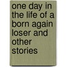 One Day in the Life of a Born Again Loser and Other Stories door Helen Norris