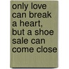 Only Love Can Break a Heart, But a Shoe Sale Can Come Close door Cathy Guisewite