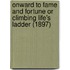Onward To Fame And Fortune Or Climbing Life's Ladder (1897)