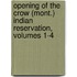 Opening Of The Crow (Mont.) Indian Reservation, Volumes 1-4