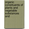 Organic Constituents of Plants and Vegetable Substances and door Georg Christoph Wittstein