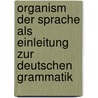 Organism Der Sprache Als Einleitung Zur Deutschen Grammatik door Karl Ferdinand Becker