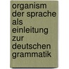 Organism Der Sprache Als Einleitung Zur Deutschen Grammatik by Karl Ferdinand Becker