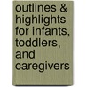 Outlines & Highlights For Infants, Toddlers, And Caregivers by Cram101 Textbook Reviews