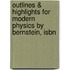Outlines & Highlights For Modern Physics By Bernstein, Isbn