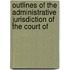Outlines of the Administrative Jurisdiction of the Court of