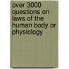 Over 3000 Questions On Laws Of The Human Body Or Physiology by John Peter Schmitz