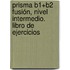 Prisma B1+b2 Fusión, Nivel Intermedio. Libro De Ejercicios