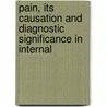 Pain, Its Causation and Diagnostic Significance in Internal by Rudolph Schmidt