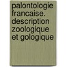 Palontologie Francaise. Description Zoologique Et Gologique door Onbekend