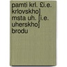 Pamti Krl. £I.E. Krlovskho] Msta Uh. [I.E. Uherskho] Brodu by Jan Kucera