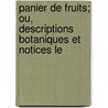 Panier de Fruits; Ou, Descriptions Botaniques Et Notices Le door Louis François Jauffret